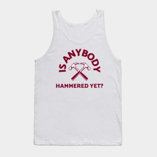 Is anybody hammered yet? Tank Top